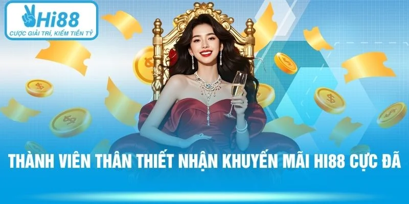 Thành viên thân thiết nhận khuyến mãi HI88 cực đã
